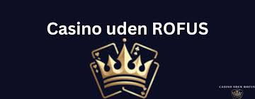 De Bedste Casinoer Uden Rofus Din Guide til Underholdning